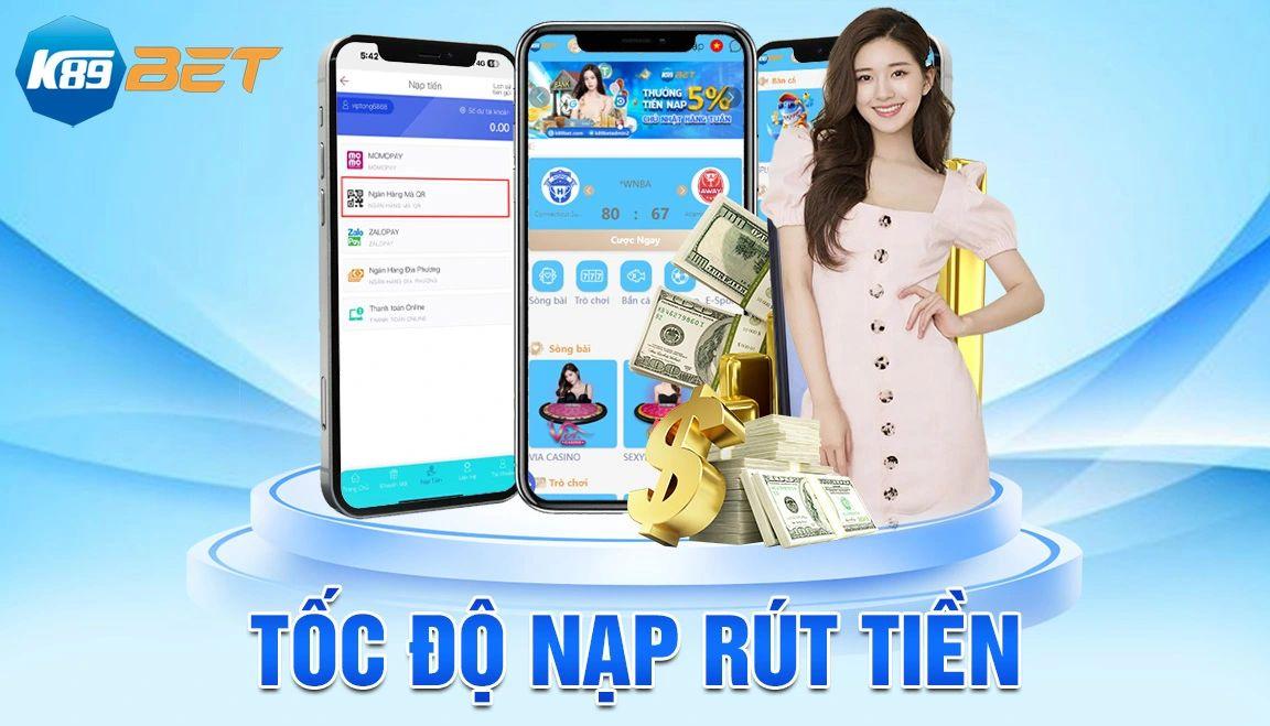 Tốc độ nạp rút tiền nhanh chóng tại K89Bet